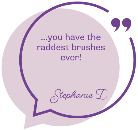 Purple speech bubble customer quote with text that states: ...you have the raddest brushes ever!
